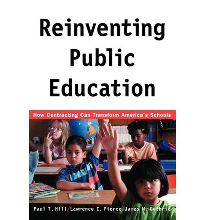 Cover for Paul Hill · Reinventing Public Education: How Contracting Can Transform America's Schools (Paperback Book) [New edition] (1997)