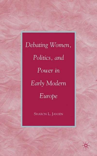 Cover for S. Jansen · Debating Women, Politics, and Power in Early Modern Europe (Gebundenes Buch) (2008)