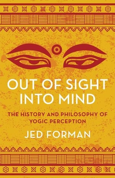 Cover for Jed Forman · Out of Sight, Into Mind: The History and Philosophy of Yogic Perception (Hardcover bog) (2024)