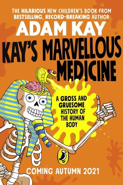 Cover for Adam Kay · Kay's Marvellous Medicine: A Gross and Gruesome History of the Human Body (Gebundenes Buch) (2021)