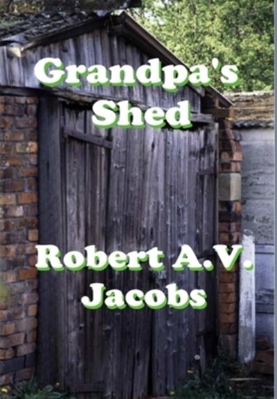 Cover for Robert A.V. Jacobs · Grandpa's Shed (Hardcover Book) (2019)