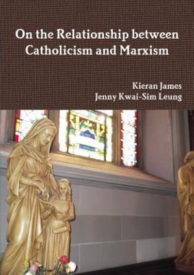 Cover for Kieran James · On the Relationship between Catholicism and Marxism (Paperback Book) (2017)
