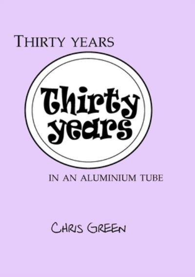 Cover for Chris Green · Thirty years in an aluminium tube (Taschenbuch) (2017)