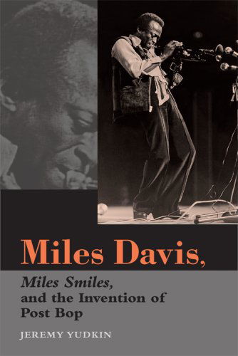 Miles Davis, Miles Smiles, and the Invention of Post Bop - Jeremy Yudkin - Kirjat - Indiana University Press - 9780253219527 - keskiviikko 7. marraskuuta 2007