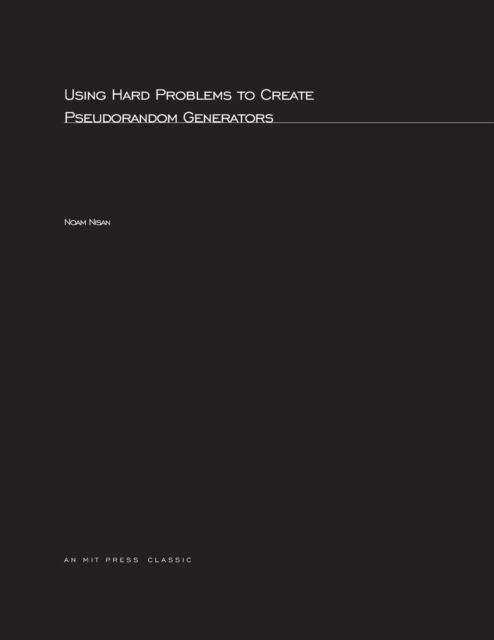 Using Hard Problems to Create Pseudorandom Generators - ACM Doctoral Dissertation Award - Nisan, Noam (Hebrew University) - Boeken - MIT Press Ltd - 9780262640527 - 17 maart 2003