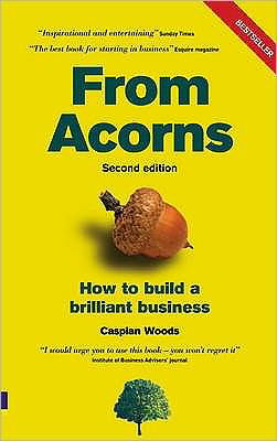 From Acorns: How to Build a Brilliant Business - Caspian Woods - Bücher - Pearson Education Limited - 9780273712527 - 19. Juli 2007