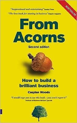 From Acorns: How to Build a Brilliant Business - Caspian Woods - Books - Pearson Education Limited - 9780273712527 - July 19, 2007