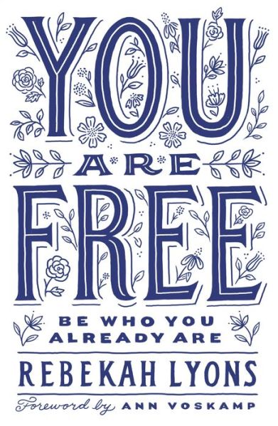 Cover for Rebekah Lyons · You Are Free: Be Who You Already Are (Hardcover Book) (2017)