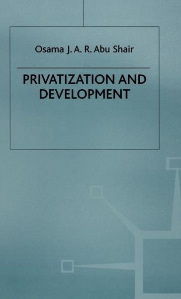 Cover for Osama J. Abu Shair · Privatization and Development (Gebundenes Buch) (1997)