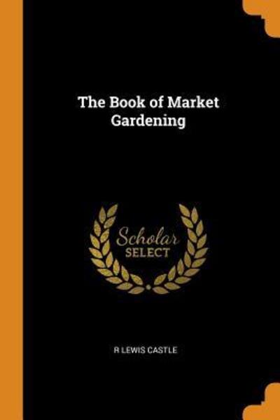 Cover for R Lewis Castle · The Book of Market Gardening (Paperback Book) (2018)