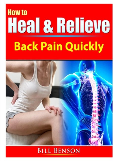 Cover for Bill Benson · How to Heal &amp; Relieve Back Pain Quickly (Taschenbuch) (2019)