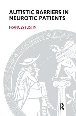 Autistic Barriers in Neurotic Patients - Frances Tustin - Libros - Taylor & Francis Ltd - 9780367099527 - 14 de junio de 2019