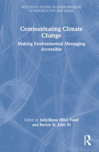 Cover for Yusuf, Juita-Elena (Wie) · Communicating Climate Change: Making Environmental Messaging Accessible - Routledge Studies in Environmental Communication and Media (Inbunden Bok) (2021)