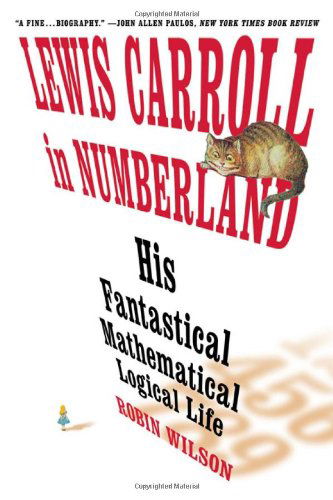 Cover for Robin Wilson · Lewis Carroll in Numberland: His Fantastical Mathematical Logical Life (Paperback Book) (2010)