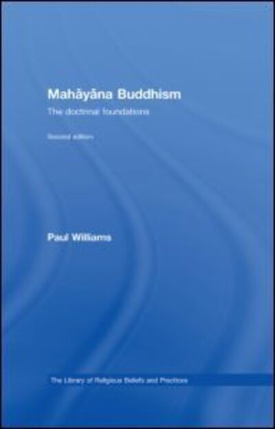 Cover for Williams, Paul (University of Bristol, UK) · Mahayana Buddhism: The Doctrinal Foundations - The Library of Religious Beliefs and Practices (Hardcover bog) (2008)