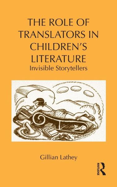 Cover for Lathey, Gillian (Roehampton University London, UK) · The Role of Translators in Children’s Literature: Invisible Storytellers - Children's Literature and Culture (Hardcover Book) (2010)