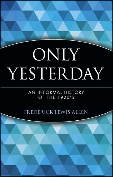 Cover for Frederick Lewis Allen · Only Yesterday: An Informal History of the 1920's - Wiley Investment Classics (Paperback Book) [New edition] (1997)