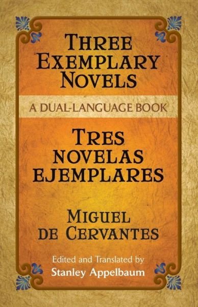 Cover for Miguel De Cervantes Saavedra · Three Exemplary Novels / Tres Novelas Ejemplares: A Dual-Language Book - Dover Dual Language Spanish (Paperback Bog) (2006)