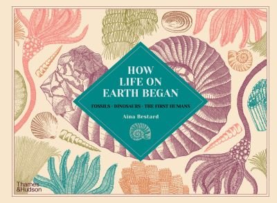 Cover for Aina Bestard · How Life on Earth Began: Fossils · Dinosaurs · The First Humans (Innbunden bok) (2021)