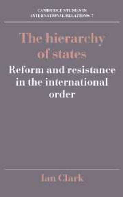 Cover for Ian Clark · The Hierarchy of States: Reform and Resistance in the International Order - Cambridge Studies in International Relations (Hardcover Book) (1989)