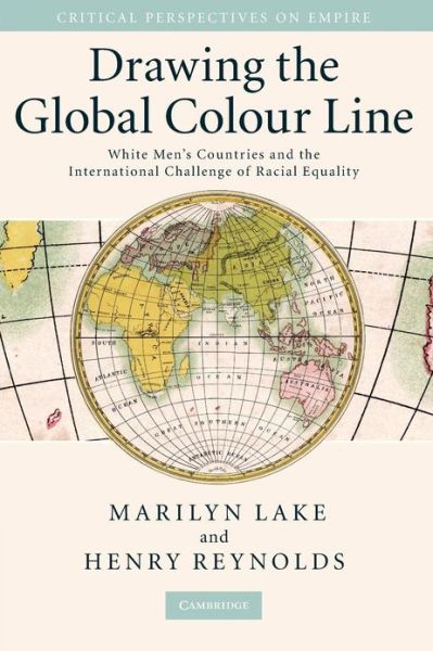 Cover for Lake, Marilyn  (La Trobe University, Victoria) · Drawing the Global Colour Line: White Men's Countries and the International Challenge of Racial Equality - Critical Perspectives on Empire (Paperback Book) (2008)