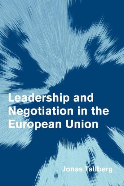 Cover for Tallberg, Jonas (Stockholms Universitet) · Leadership and Negotiation in the European Union - Themes in European Governance (Hardcover Book) (2006)