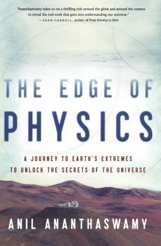 The Edge of Physics: a Journey to Earth's Extremes to Unlock the Secrets of the Universe - Anil Ananthaswamy - Kirjat - Mariner Books - 9780547394527 - perjantai 14. tammikuuta 2011