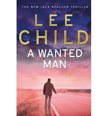 Cover for Lee Child · A Wanted Man: (Jack Reacher 17) - Jack Reacher (Paperback Book) (2013)