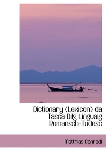 Dictionary (Lexicon) Da Tasca Dilg Linguaig Romansch-tudesc - Matthias Conradi - Books - BiblioLife - 9780554406527 - August 13, 2008