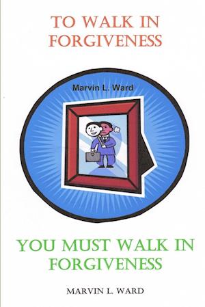 Cover for Marvin L. Ward · To Walk in Forgiveness You Must Walk in Forgiveness (Book) (2007)
