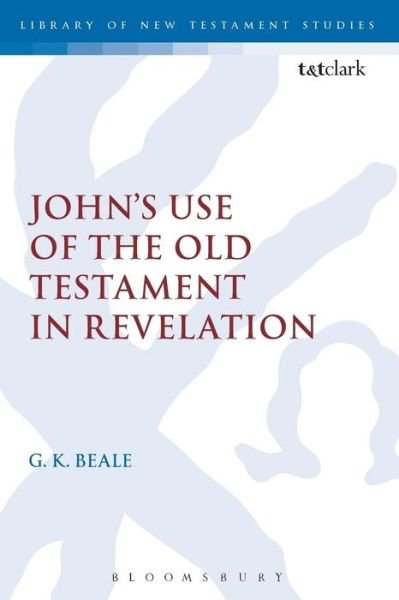 John's Use of the Old Testament in Revelation - The Library of New Testament Studies - Gregory K. Beale - Kirjat - Bloomsbury Publishing PLC - 9780567657527 - keskiviikko 20. toukokuuta 2015