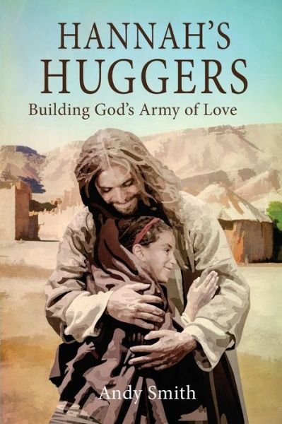 Cover for Andy Smith · Hannah's Huggers : Building God's Army of Love (Paperback Book) (2019)