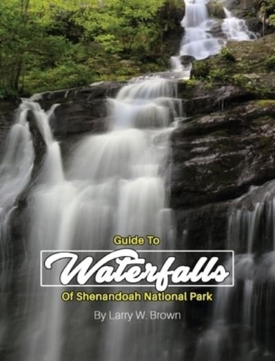 Cover for Larry Brown · Guide to Waterfalls of Shenandoah National Park (Book) (2020)