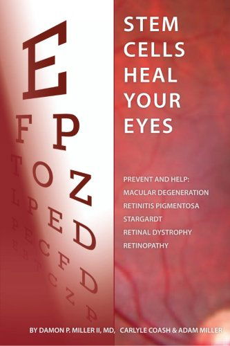 Stem Cells Heal Your Eyes: Prevent and Help: Macular Degeneration, Retinitis Pigmentosa, Stargardt, Retinal Distrophy, and Retinopathy. - Adam Miller - Books - OrganicMD Media - 9780615985527 - March 15, 2014