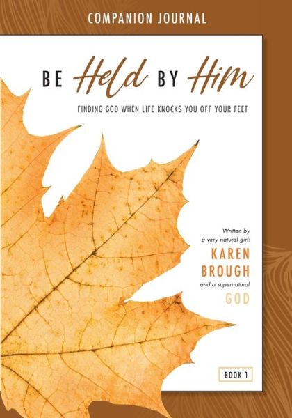 Cover for Karen Brough · Be Held By Him Companion Journal: Finding God when life knocks you off your feet - Be Held by Him (Taschenbuch) (2021)