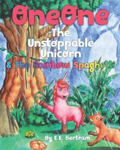 Cover for E E Bertram · OneOne The Unstoppable Unicorn: &amp; The Rainbow Spaghetti - Oneone the Unstoppable Unicorn (Paperback Bog) (2019)
