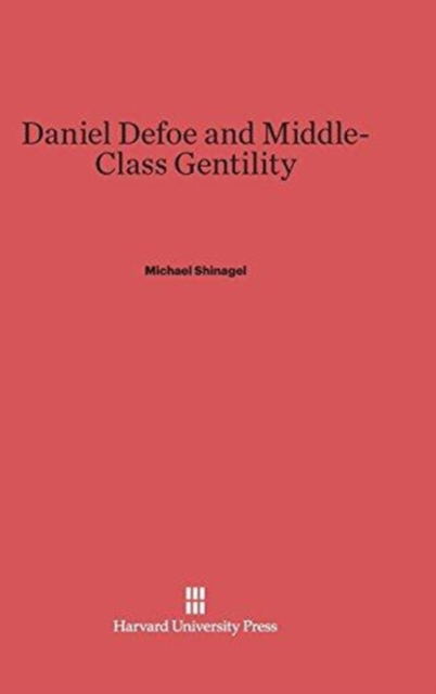 Cover for Michael Shinagel · Daniel Defoe and Middle-Class Gentility (Buch) (1968)