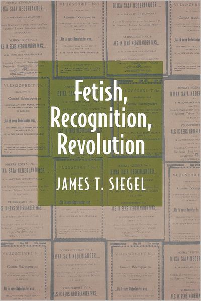 Fetish, Recognition, Revolution - James T. Siegel - Books - Princeton University Press - 9780691026527 - March 6, 1997