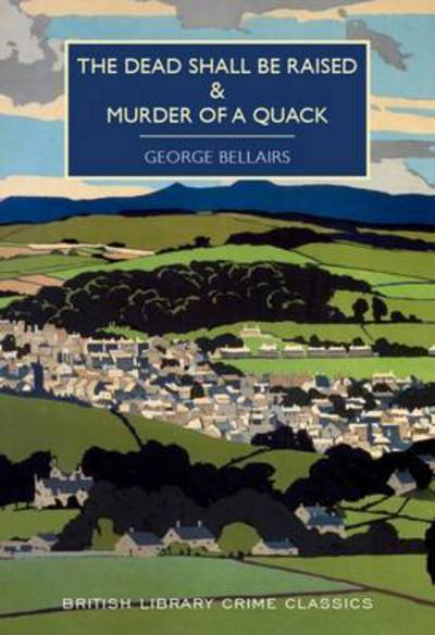 Cover for George Bellairs · The Dead Shall be Raised and Murder of a Quack - British Library Crime Classics (Taschenbuch) (2016)