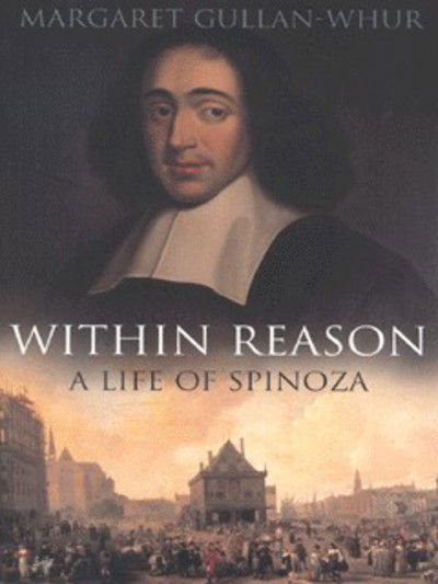 Cover for Margaret Gullan-Whur · Within Reason: A Life of Spinoza (Paperback Book) (2000)