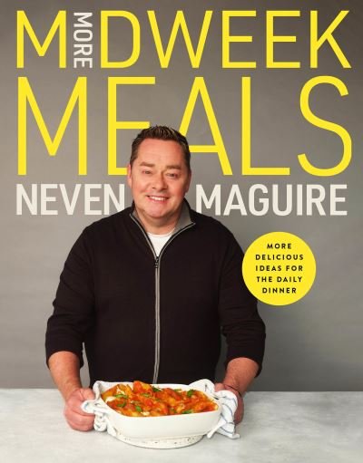 Cover for Neven Maguire · More Midweek Meals: Delicious Ideas for Daily Dinner (Inbunden Bok) (2022)