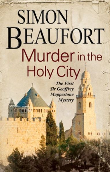 Cover for Simon Beaufort · Murder in the Holy City: An 11th Century Mystery Set During the Crusades - A Sir Geoffrey Mappestone Mystery (Hardcover Book) [First UK Publication edition] (2014)