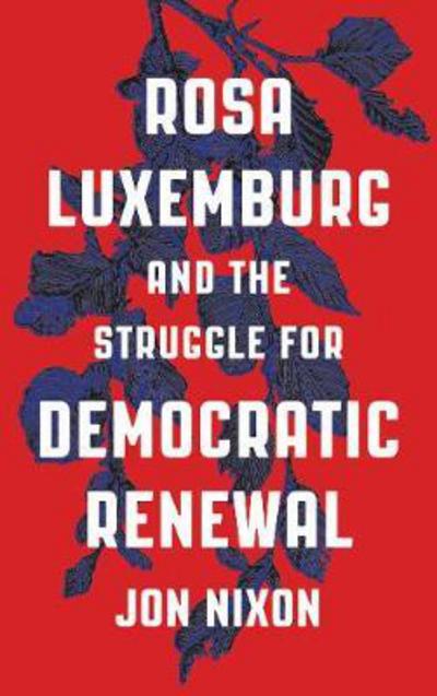 Rosa Luxemburg and the Struggle for Democratic Renewal - Jon Nixon - Böcker - Pluto Press - 9780745336527 - 20 april 2018