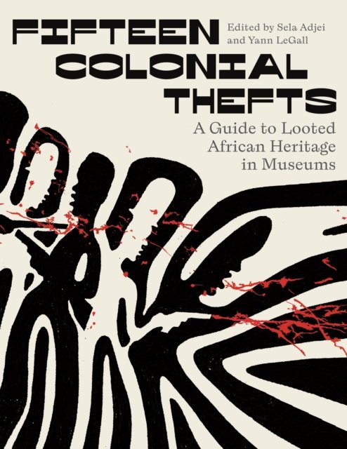 Fifteen Colonial Thefts: A Guide to Looted African Heritage in Museums (Inbunden Bok) (2024)