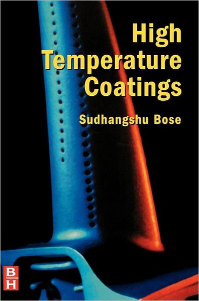 High Temperature Coatings - Bose, Sudhangshu (Retired Fellow, Pratt and Whitney. Retired Professor Emeritus, Rensselaer Polytechnic Institute, Hartford, Ct, Usa) - Books - Elsevier Science & Technology - 9780750682527 - 2007