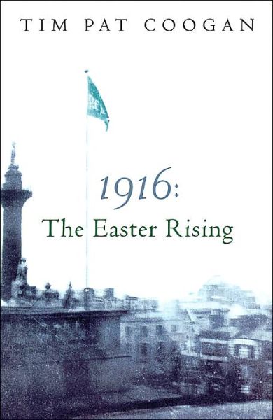 Cover for Tim Pat Coogan · 1916: The Easter Rising (Paperback Book) (2005)