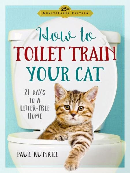 Cover for Paul Kunkel · How to Toilet Train Your Cat: 21 Days to a Litter-Free Home (Taschenbuch) [Second Edition, Revised edition] (2017)