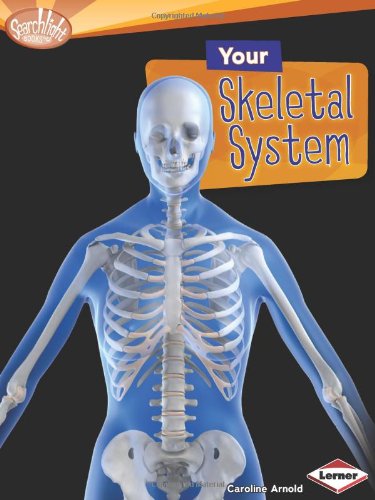 Cover for Caroline Arnold · Your Skeletal System (Searchlight Books: How Does Your Body Work?) (Hardcover Book) (2012)