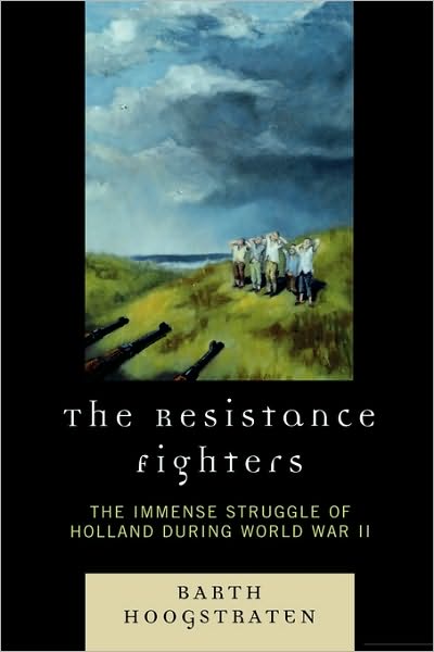 Cover for Barth Hoogstraten · The Resistance Fighters: The Immense Struggle of Holland during World War II (Paperback Book) (2008)