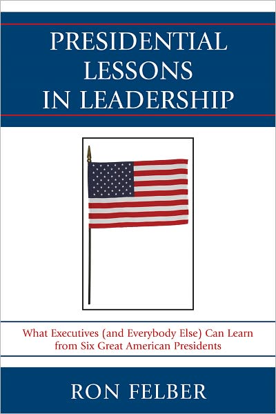 Cover for Ron Felber · Presidential Lessons in Leadership: What Executives (and Everybody Else) Can Learn from Six Great American Presidents (Paperback Book) (2011)